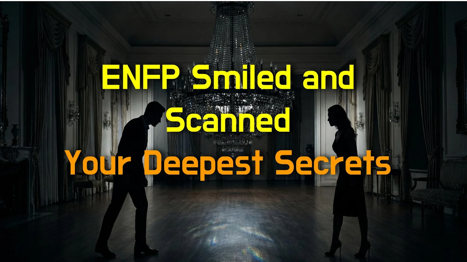 ENFP Smiled and Scanned Your Deepest Secrets