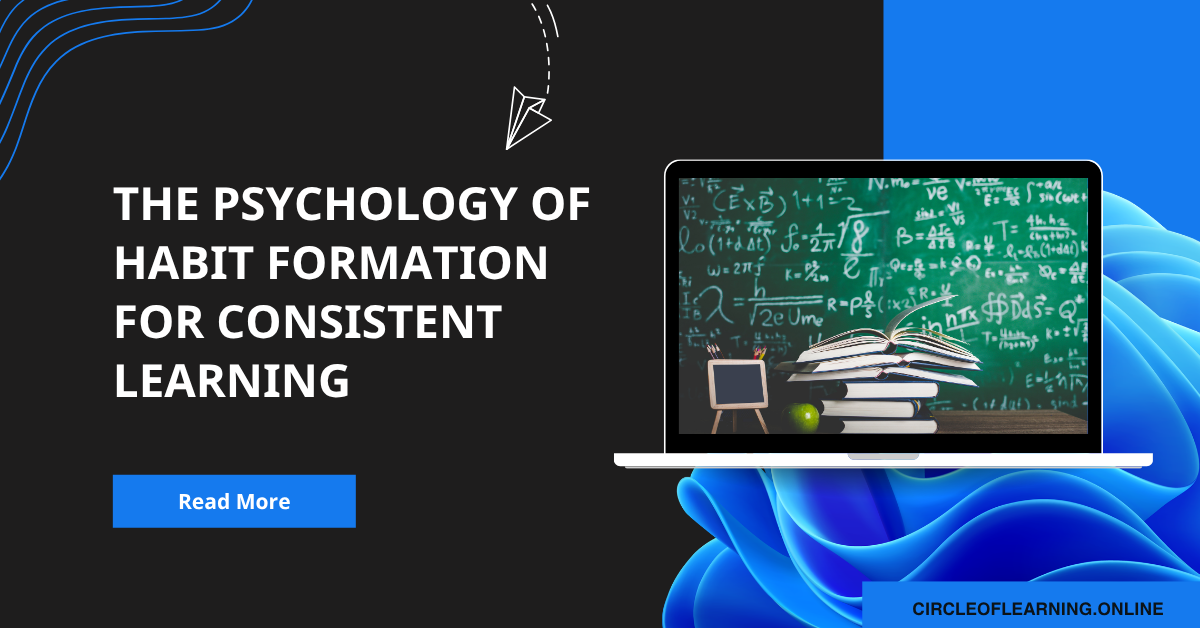 The Psychology of Habit Formation for Consistent Learning
