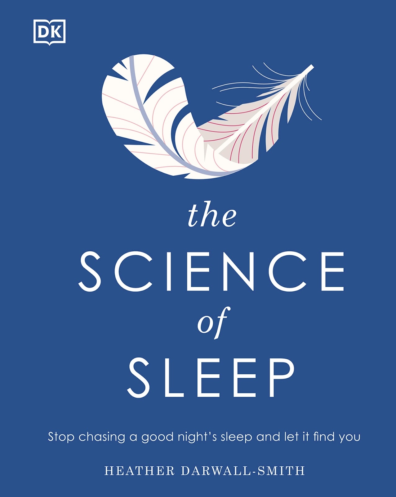 DK – The Science of Sleep: Stop chasing a good night’s sleep and let it find you *