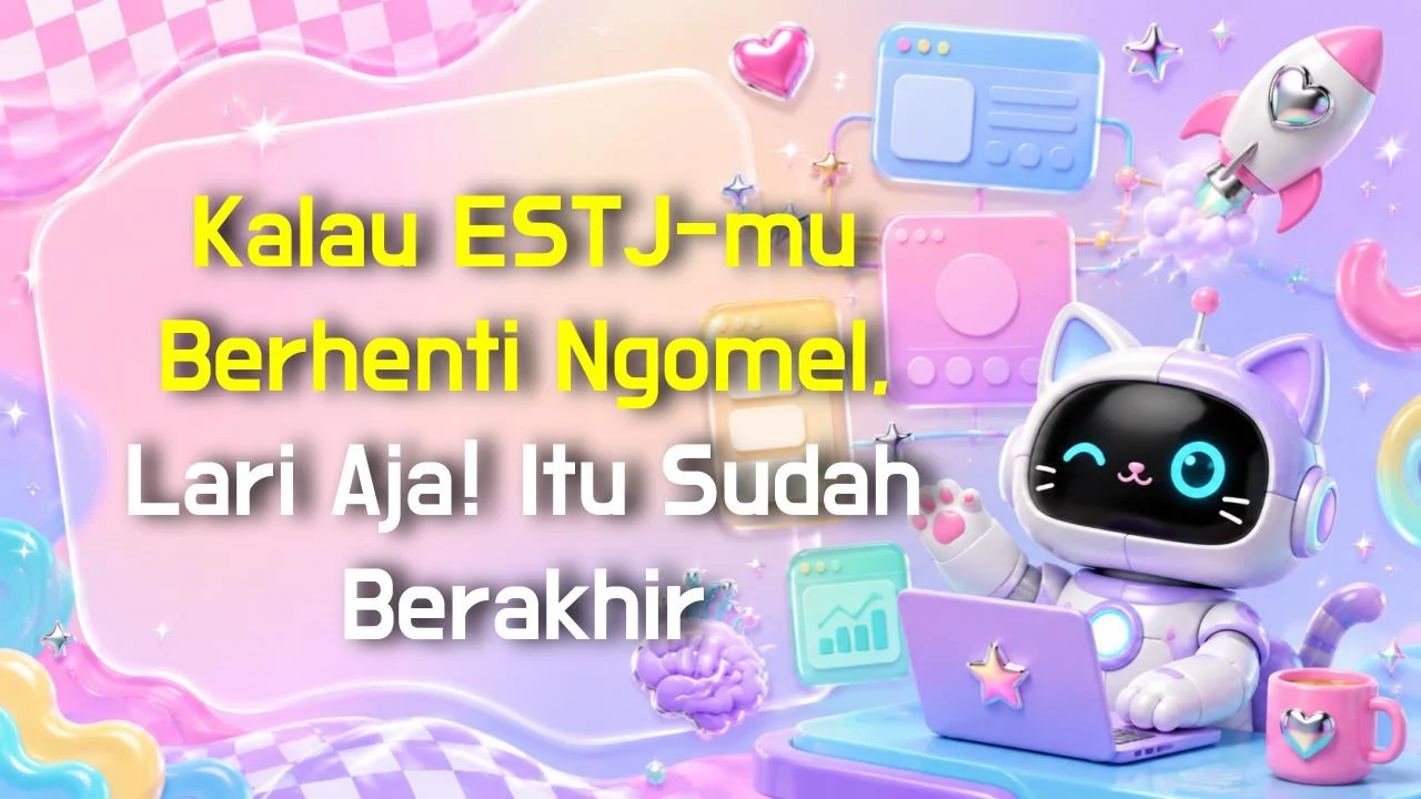 Kalau ESTJ-mu Berhenti Ngomel, Lari Aja! Itu Sudah Berakhir