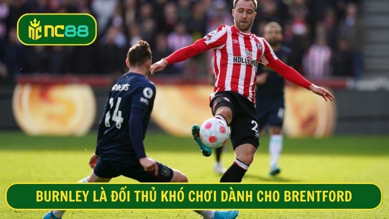 Brentford cần cẩn trọng khi gặp Burnley