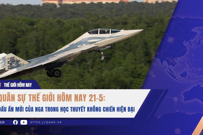Quân sự thế giới hôm nay 21-5: Dấu ấn mới của Nga trong học thuyết không chiến hiện đại - Báo Quân Đội Nhân Dân