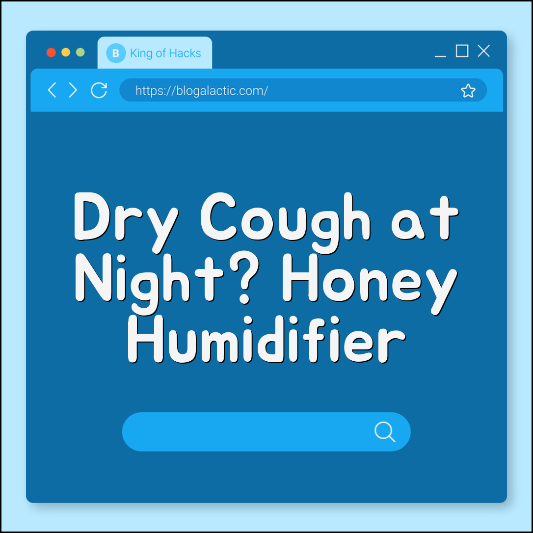 Home Remedies for Dry Cough at Night (Honey, Humidifier, Throat Coat Tea)