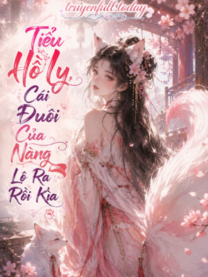 Tiểu Hồ Ly, Cái Đuôi Của Nàng Lộ Ra Rồi Kìa