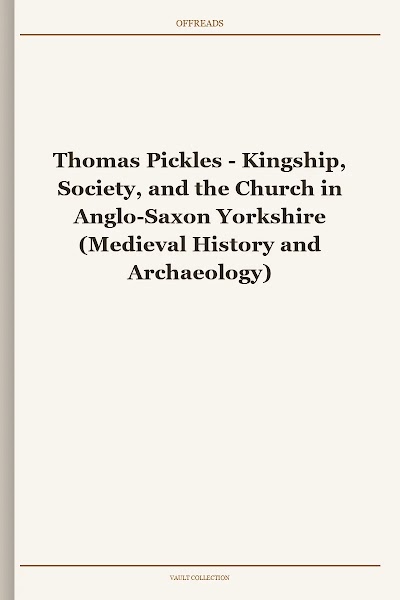 Kingship, Society, and the Church in Anglo-Saxon Yorkshire (Medieval History and Archaeology)