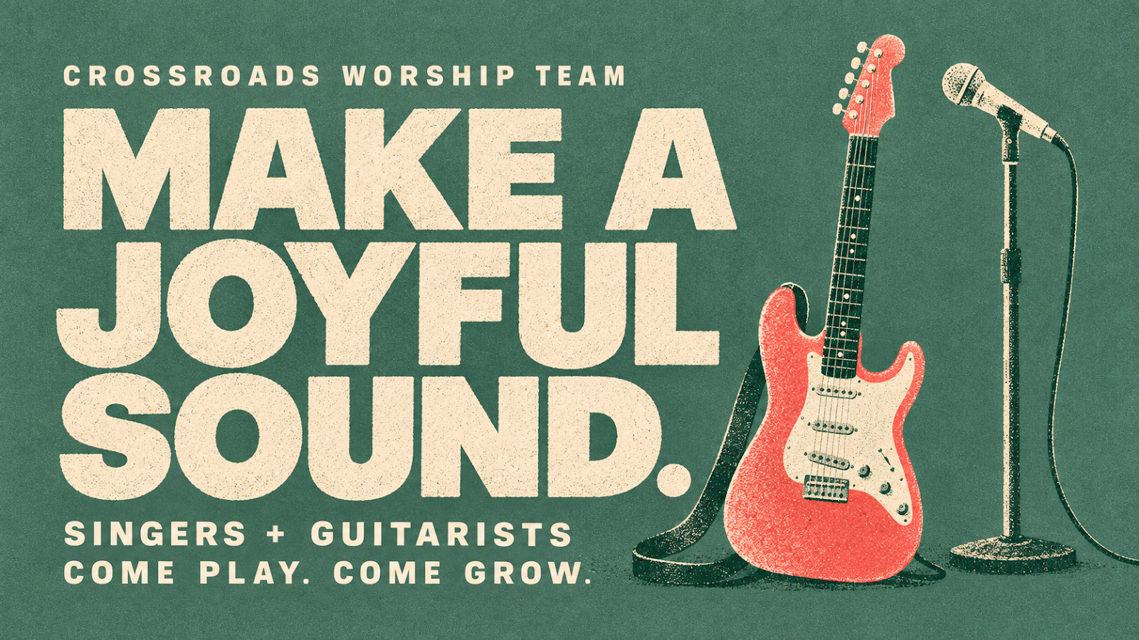 Crossroads Worship Team: Make a joyful sound. Singers and guitarists. Come play. Come grow. Coral electric guitar and cream microphone illustrated on textured muted green.
