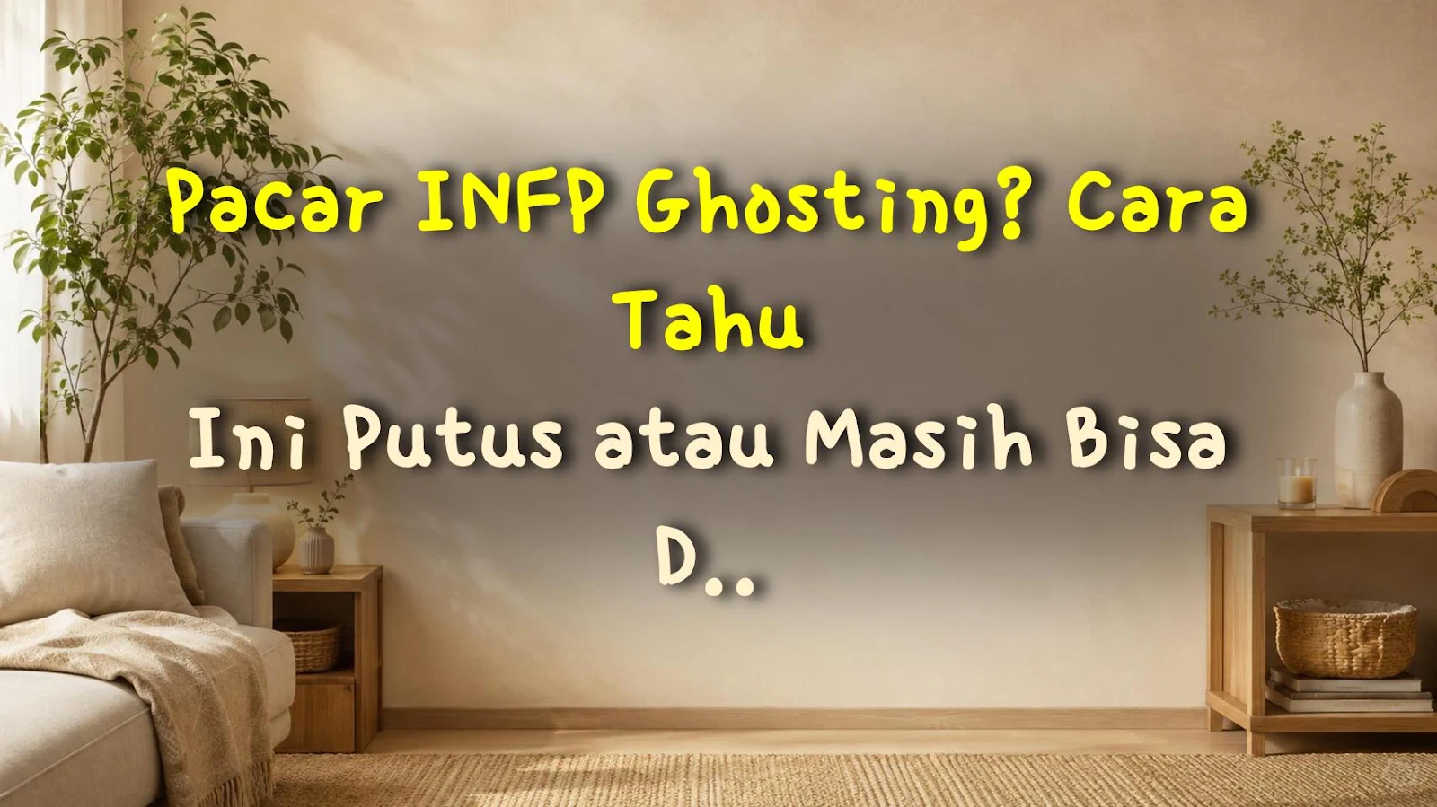 Pacar INFP Ghosting? Cara Tahu Ini Putus atau Masih Bisa Diperbaiki
