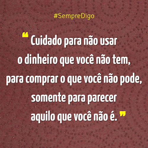 Cuidado para n&atilde;o usar o dinheiro que voc&ecirc; n&atilde;o tem...