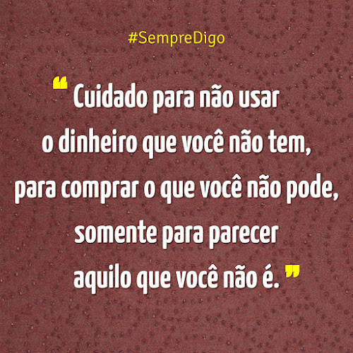 Cuidado para n&atilde;o usar o dinheiro que voc&ecirc; n&atilde;o tem...