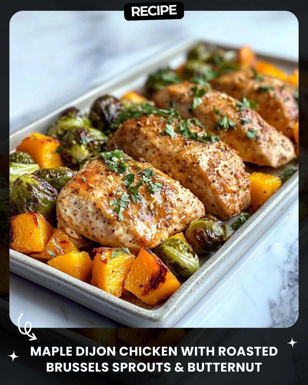 Maple Dijon Chicken with Roasted Brussels Sprouts & Butternut Squash