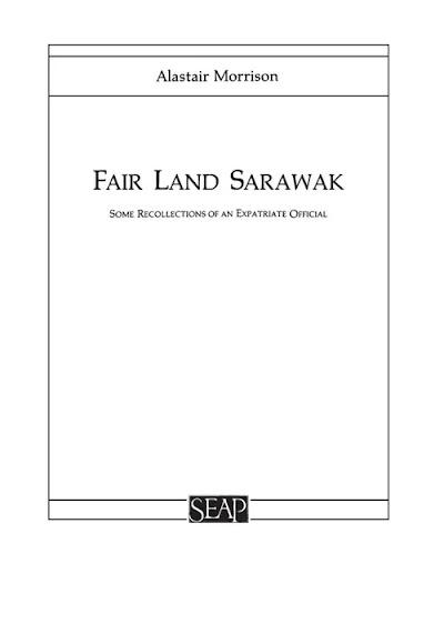 Fair Land Sarawak- Some Recollections of an Expatriate Officer