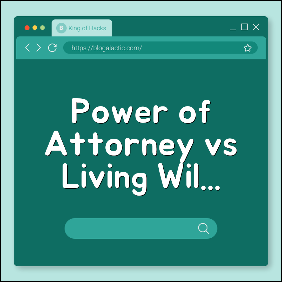 Power of Attorney vs Living Will: Key Differences Explained (Healthcare Proxy, Incapacity, Medical Decisions)