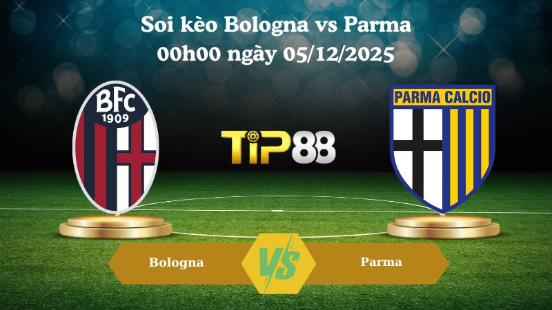 soi kèo Bologna vs Parma 00h00 ngày 05/12/2025