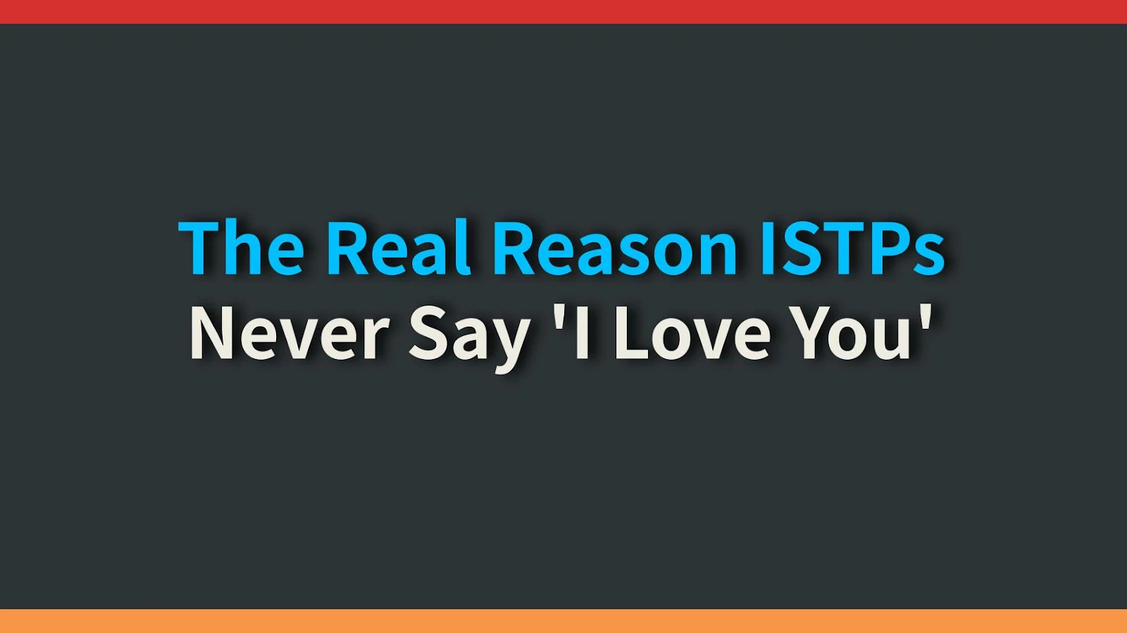 The Real Reason ISTPs Never Say 'I Love You'