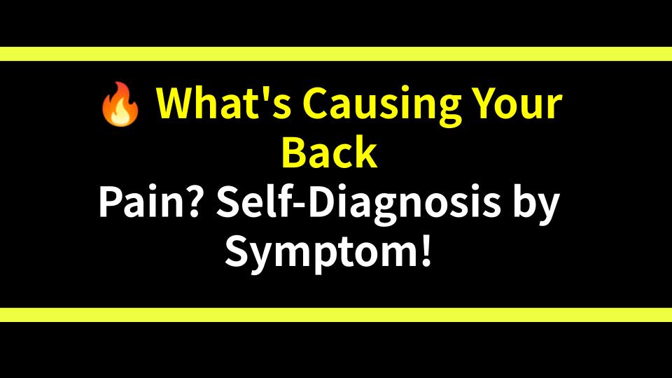 🔥 Whats Causing Your Back Pain? Self-Diagnosis by Symptom!