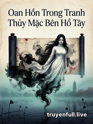 Oan Hồn Trong Tranh Thủy Mặc Bên Hồ Tây