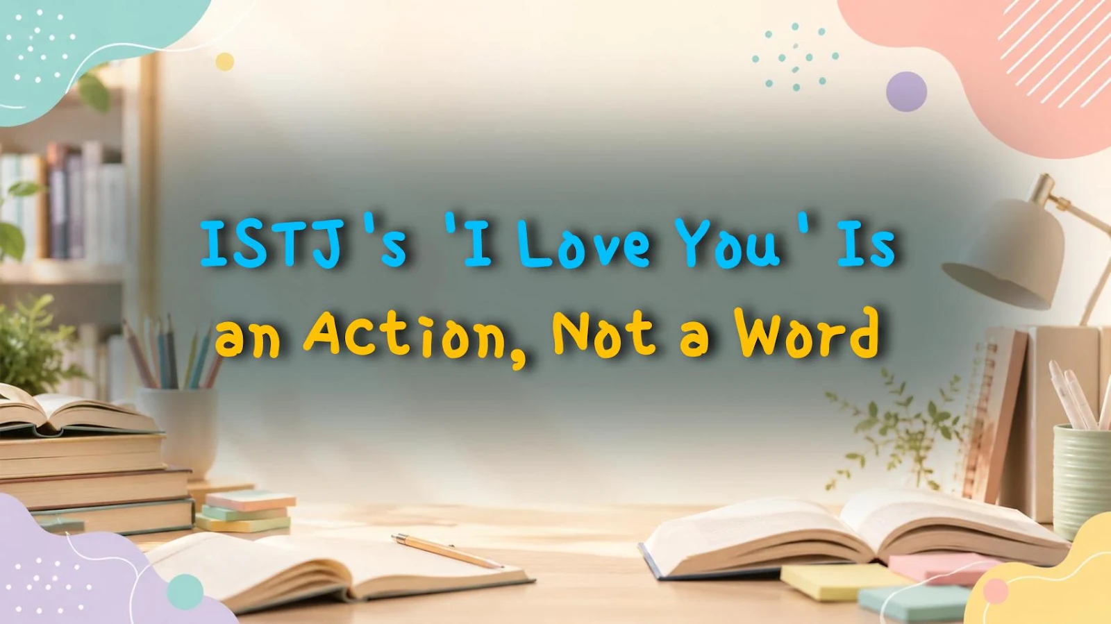 ISTJ's 'I Love You' Is an Action, Not a Word