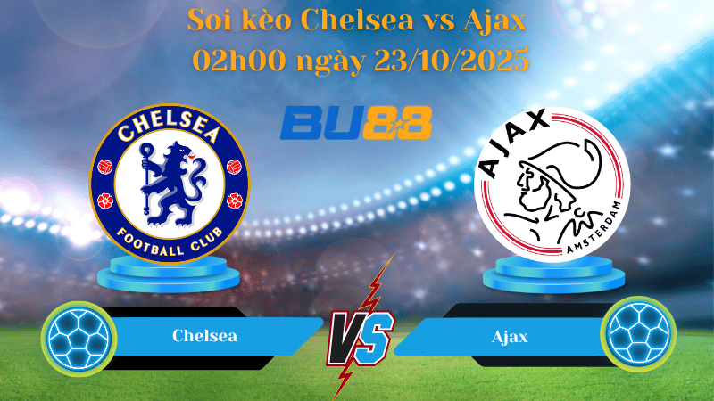 Nhận định soi kèo Chelsea vs Ajax 02h00 ngày 23/10/2025 - Champions League