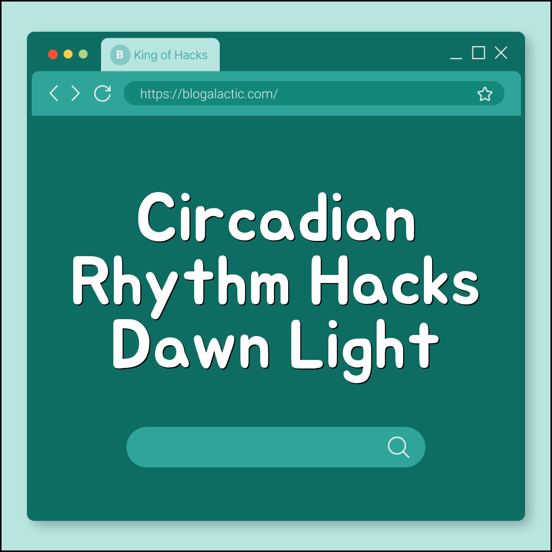 Circadian rhythm rare hacks (dawn light, red bulbs, routine)