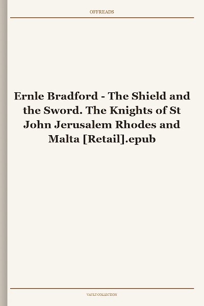 The Shield and the Sword. The Knights of St John Jerusalem Rhodes and Malta