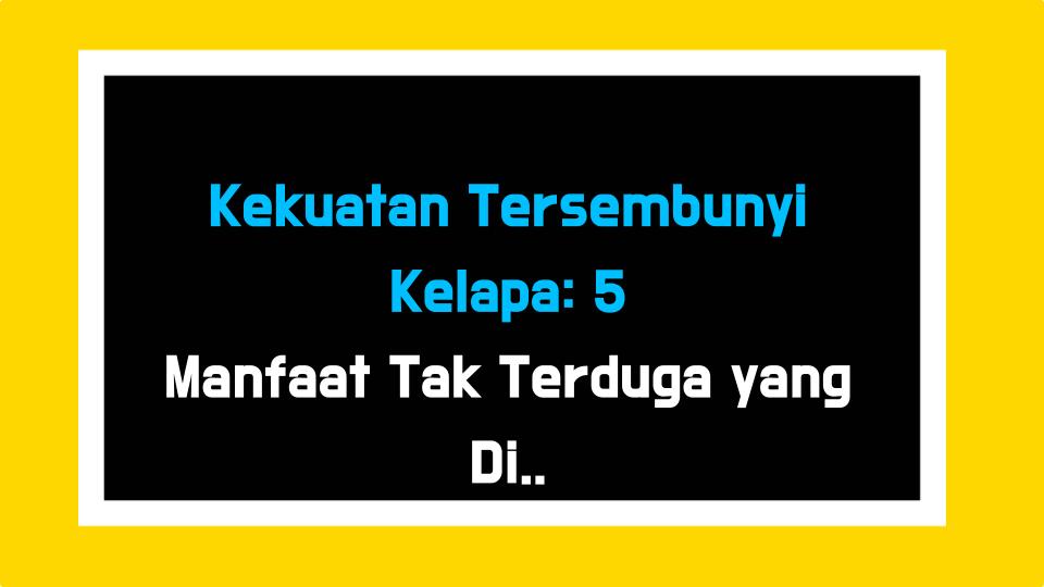 Kekuatan Tersembunyi Kelapa: 5 Manfaat Tak Terduga yang Diungkap Ahli Gizi