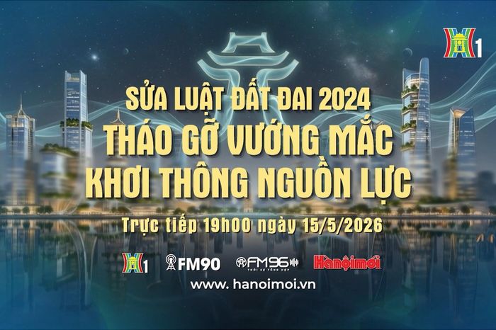 Đón xem chương trình thời sự ngày 15/5 'Sửa Luật Đất đai 2024: Tháo gỡ vướng mắc, khơi thông nguồn lực' - Đài Phát thanh và truyền hình Hà Nội