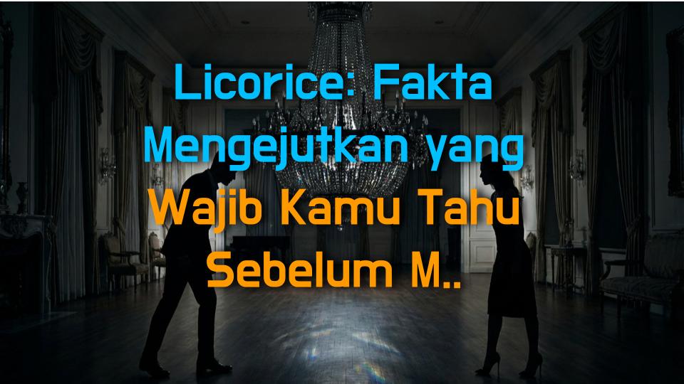 Licorice: Fakta Mengejutkan yang Wajib Kamu Tahu Sebelum Makan!