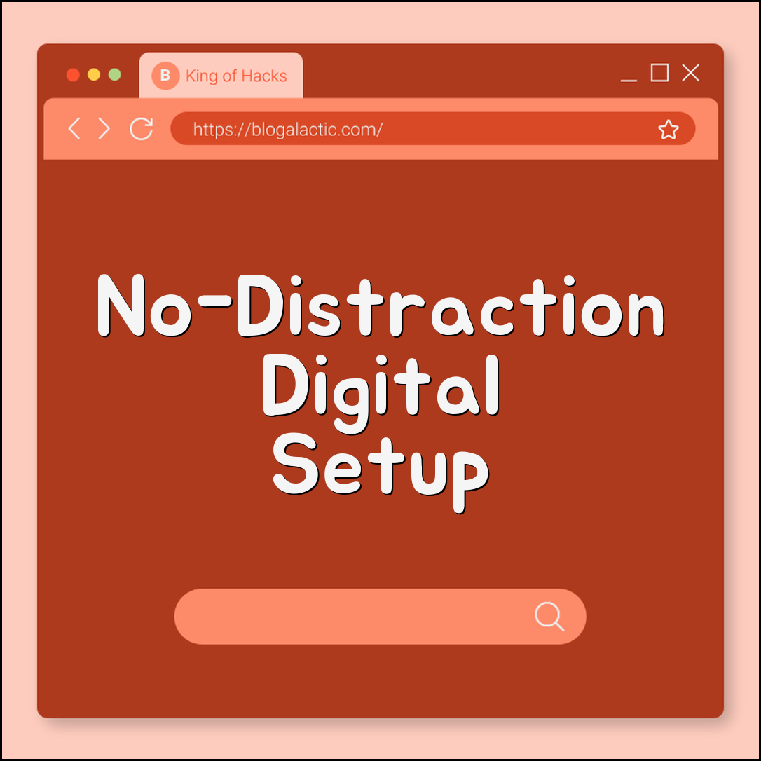 How to build a “no-distraction” digital environment (filters, blockers)