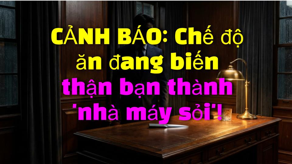 CẢNH BÁO: Chế độ ăn đang biến thận bạn thành nhà máy sỏi!