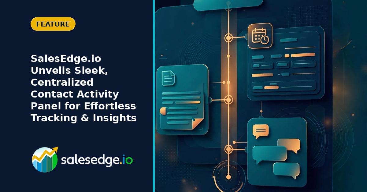 SalesEdge.io Unveils Sleek, Centralized Contact Activity Panel for Effortless Tracking & Insights