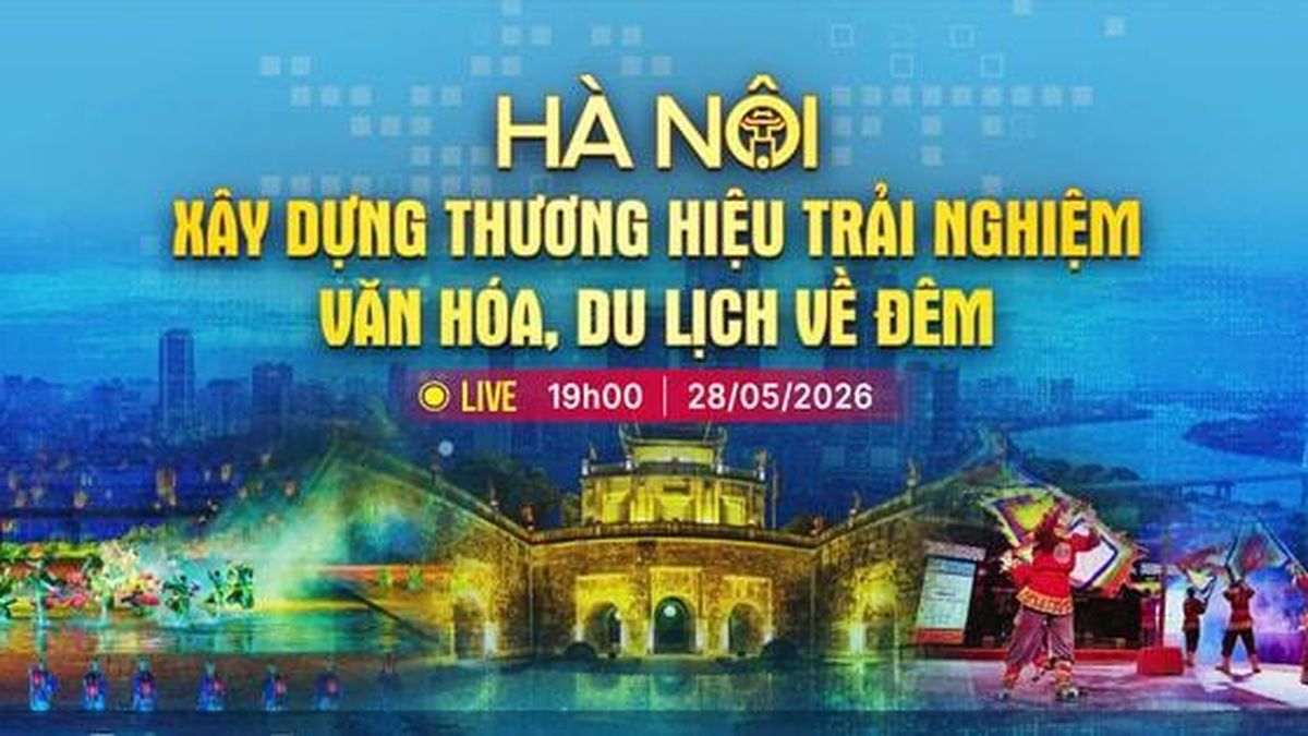 [TRỰC TIẾP] Chương trình thời sự: Hà Nội - Xây dựng thương hiệu trải nghiệm văn hóa, du lịch về đêm - Báo Hà Nội Mới