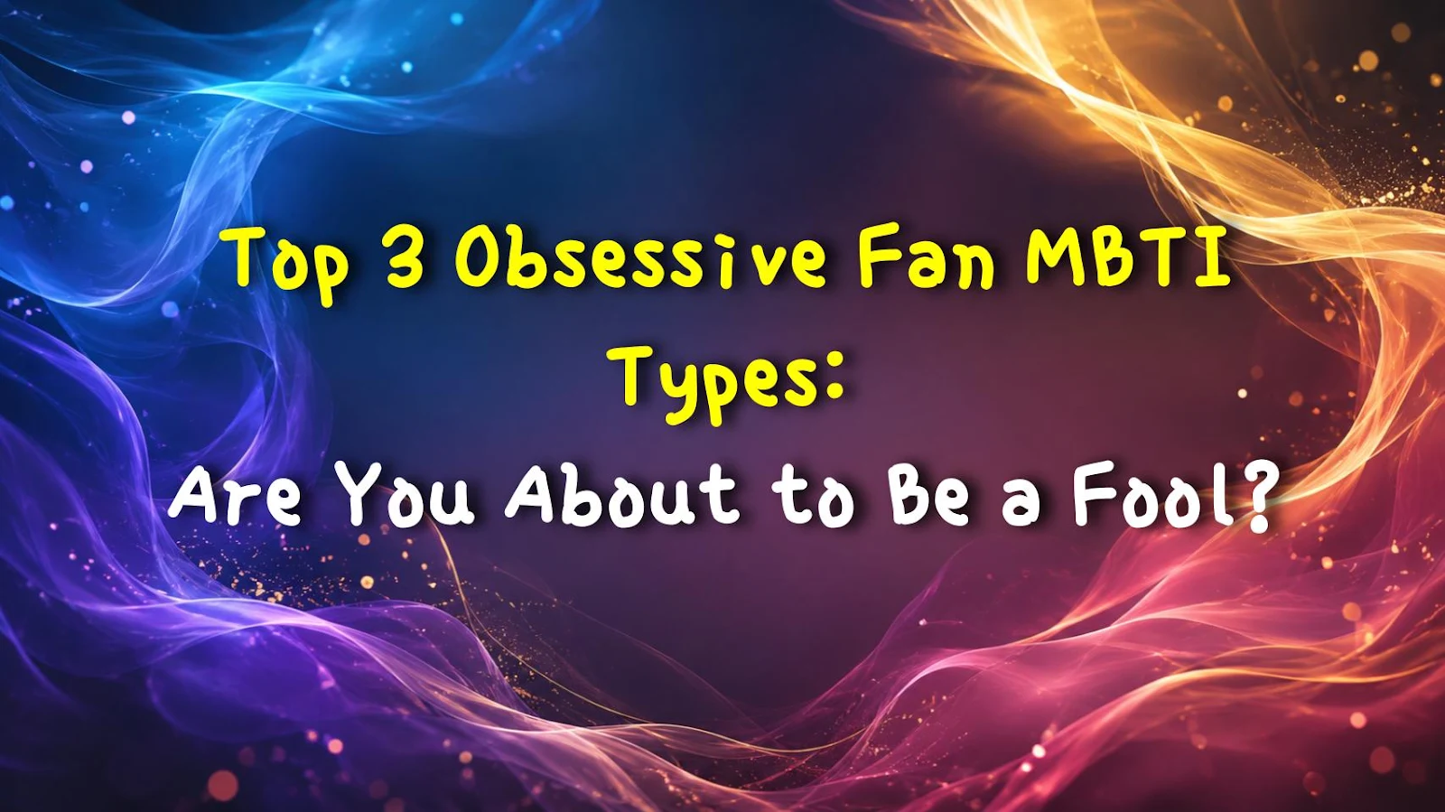 Top 3 Obsessive Fan MBTI Types: Are You About to Be a Fool?