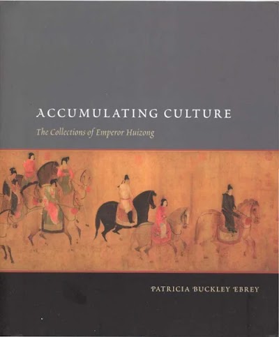 Accumulating Culture. The Collections of Emperor Huizong