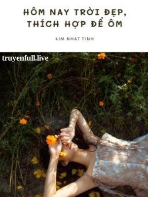 Hôm Nay Trời Đẹp, Thích Hợp Để Ôm