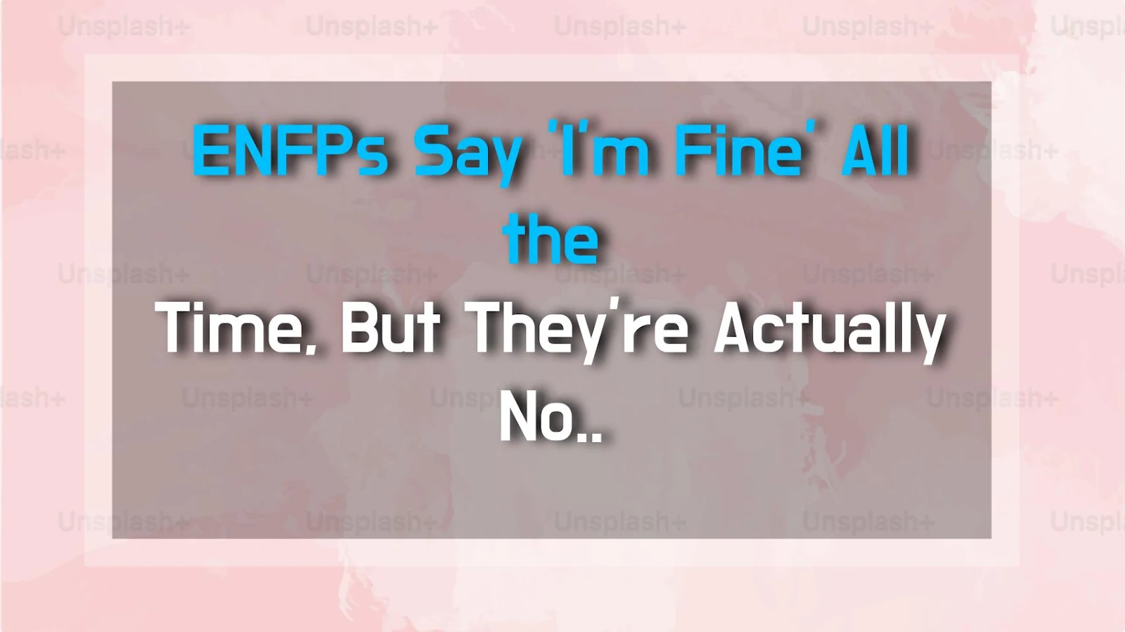 ENFPs Say 'I'm Fine' All the Time, But They're Actually Not Fine