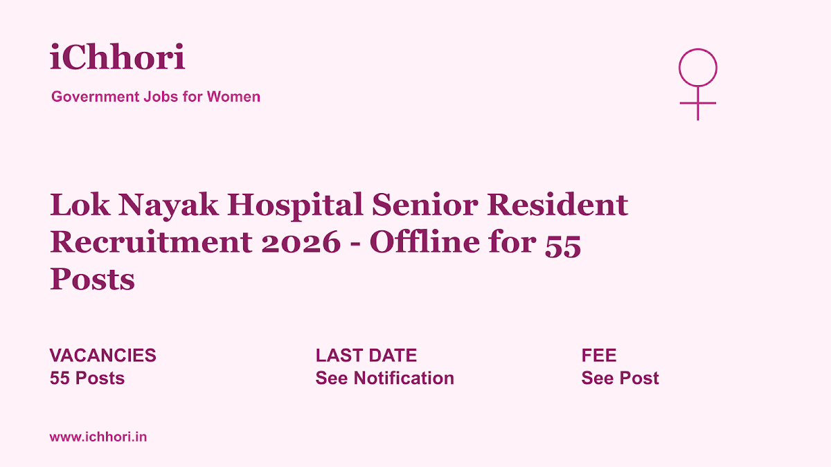 Lok Nayak Hospital Senior Resident Recruitment 2026 - Offline for 55 Posts - iChhori