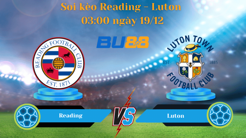 Nhận định bóng đá Trận đấu Reading - Luton