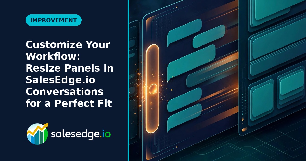 Customize Your Workflow: Resize Panels in SalesEdge.io Conversations for a Perfect Fit