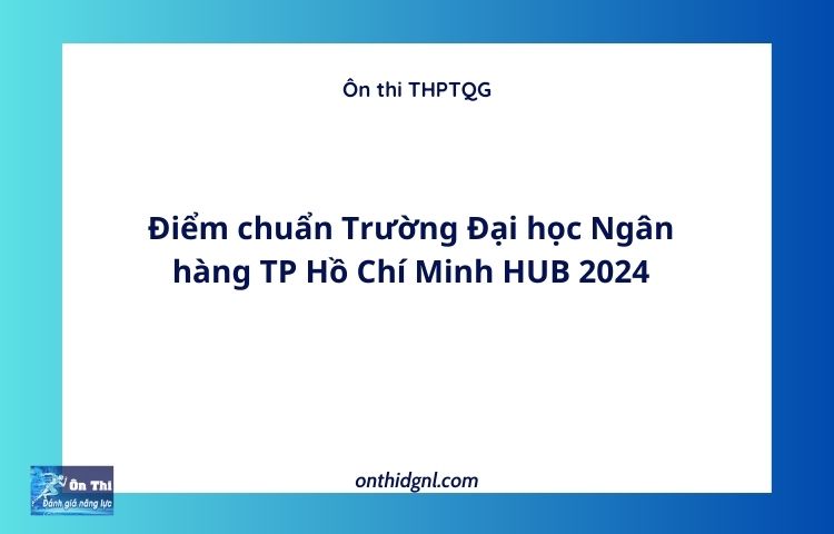 Điểm chuẩn Trường Đại học Ngân hàng TP Hồ Chí Minh HUB 2024