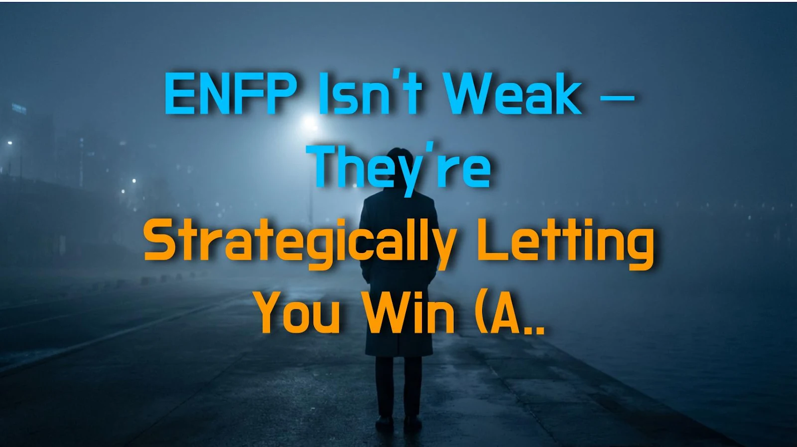 ENFP Isn't Weak – They're Strategically Letting You Win (And You Have No Idea)