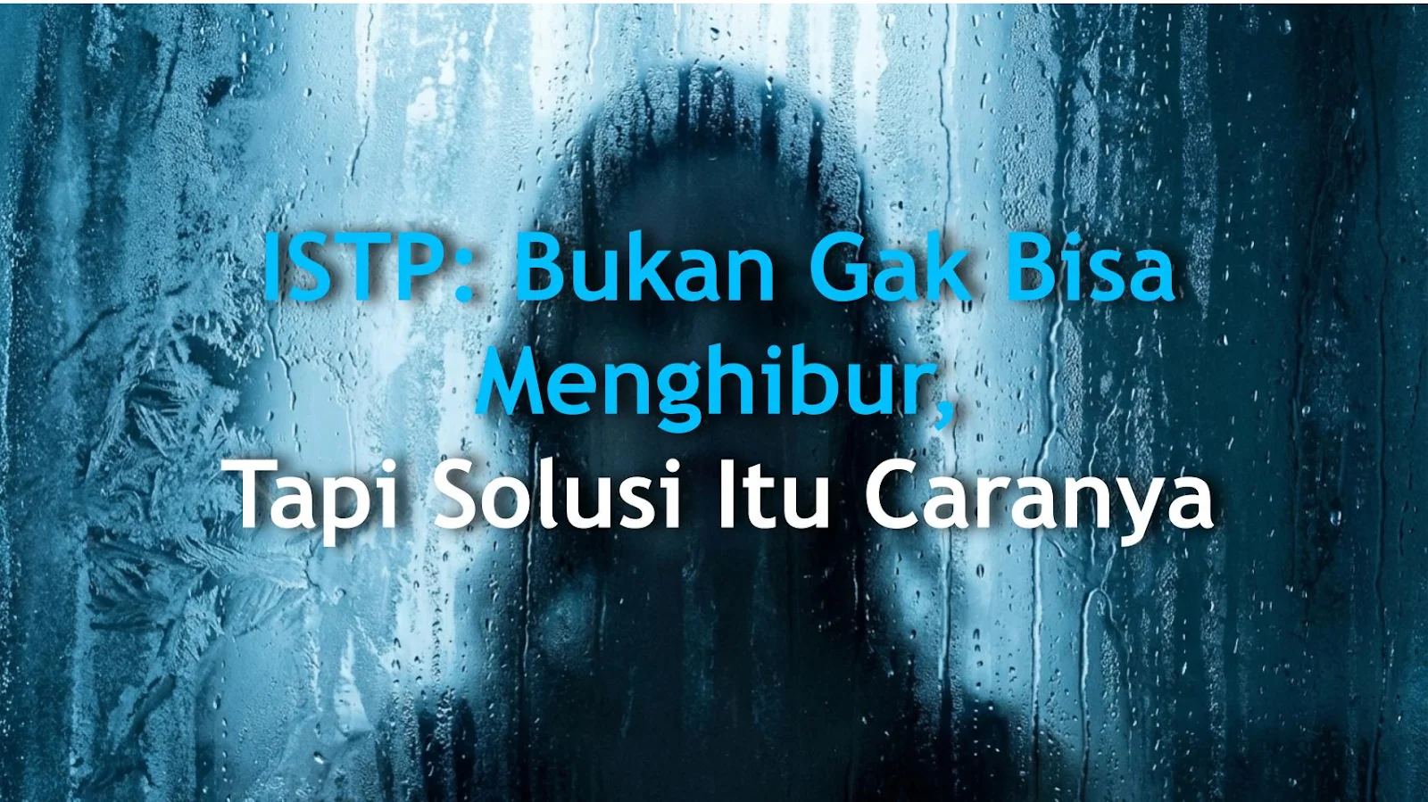 ISTP: Bukan Gak Bisa Menghibur, Tapi Solusi Itu Caranya