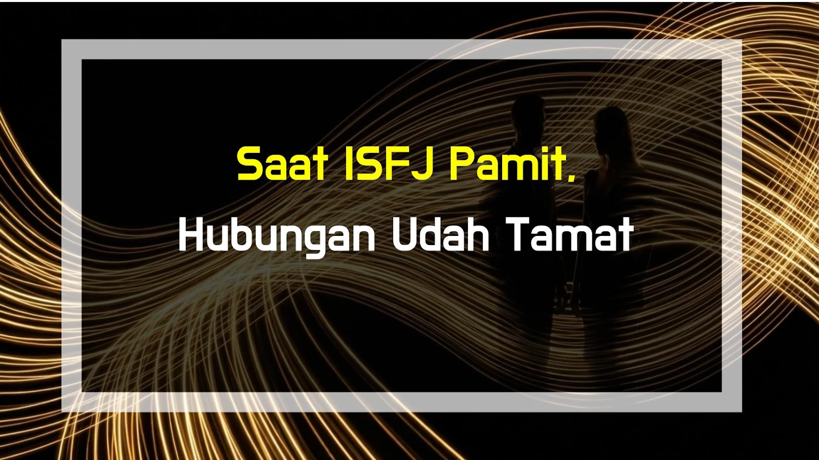 Saat ISFJ Pamit, Hubungan Udah Tamat