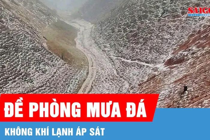 Không khí lạnh trái mùa tiến sát khu vực biên giới phía Bắc, đề phòng mưa đá - Báo Sài Gòn Giải Phóng