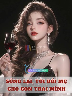 Sống Lại, Tôi Đổi Mẹ Cho Con Trai Mình