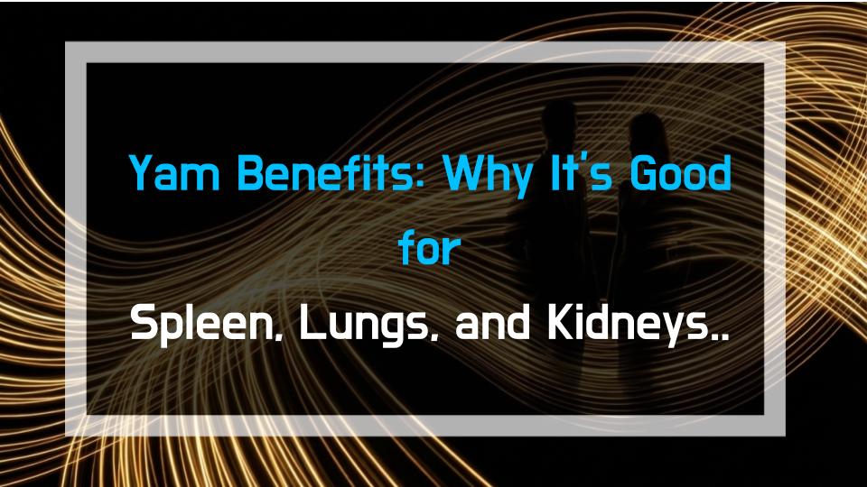 Yam Benefits: Why Its Good for Spleen, Lungs, and Kidneys (Real Stories)