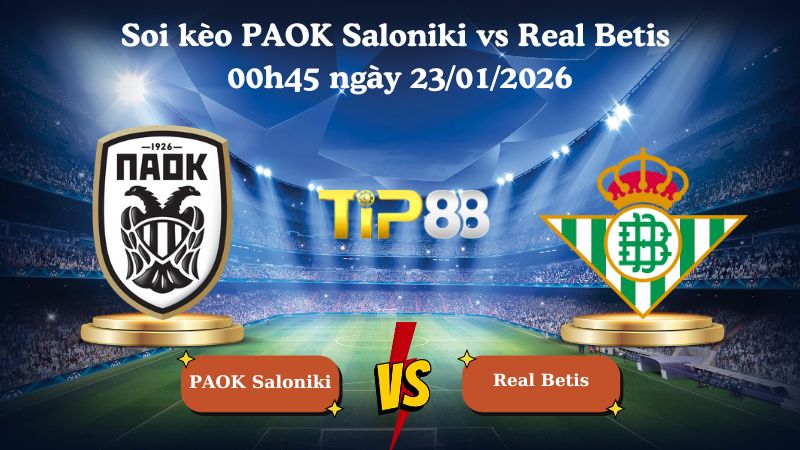 soi kèo PAOK Saloniki vs Real Betis 00h45 ngày 23/01/2026