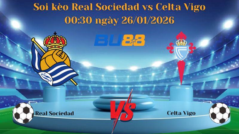Soi kèo Real Sociedad vs Celta Vigo 00:30 ngày 26/01/2026