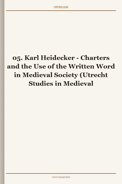 Charters and the Use of the Written Word in Medieval Society (Utrecht Studies in Medieval Literacy, Book 5)