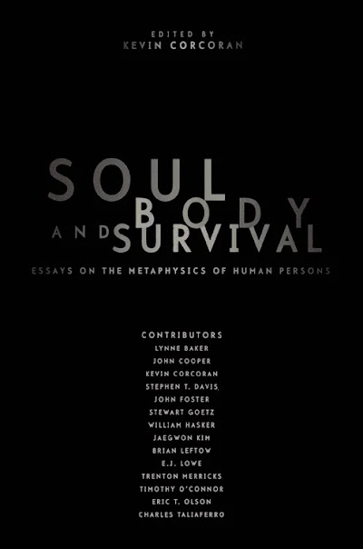 Soul, Body, and Survival Essays on the Metaphysics of Human Persons