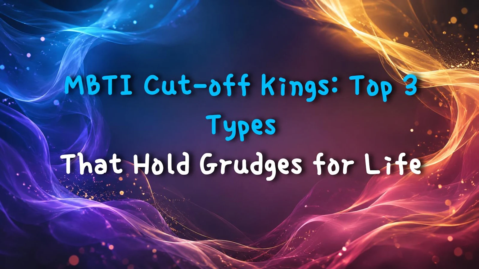 MBTI Cut-off Kings: Top 3 Types That Hold Grudges for Life